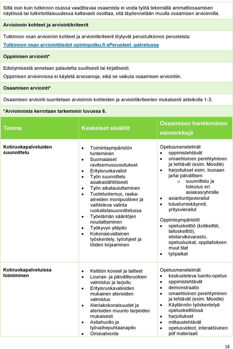 fi eperusteet palvelussa Oppimisen arviointi* Edistymisestä annetaan palautetta suullisesti tai kirjallisesti. Oppimisen arvioinnissa ei käytetä arvosanoja, eikä se vaikuta osaamisen arviointiin.