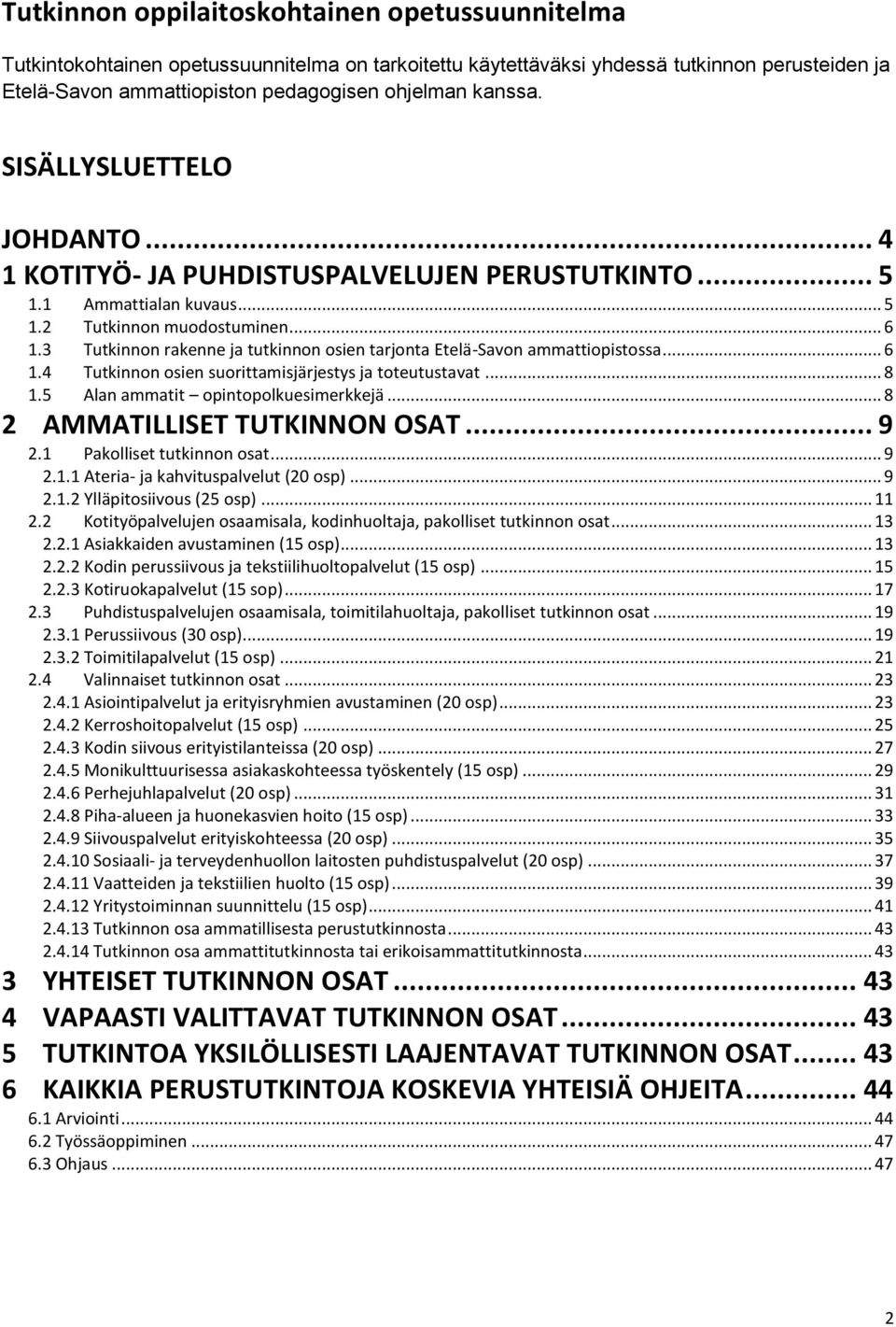 3 Tutkinnon rakenne ja tutkinnon osien tarjonta EteläSavon ammattiopistossa... 6 1.4 Tutkinnon osien suorittamisjärjestys ja toteutustavat... 8 1.5 Alan ammatit opintopolkuesimerkkejä.