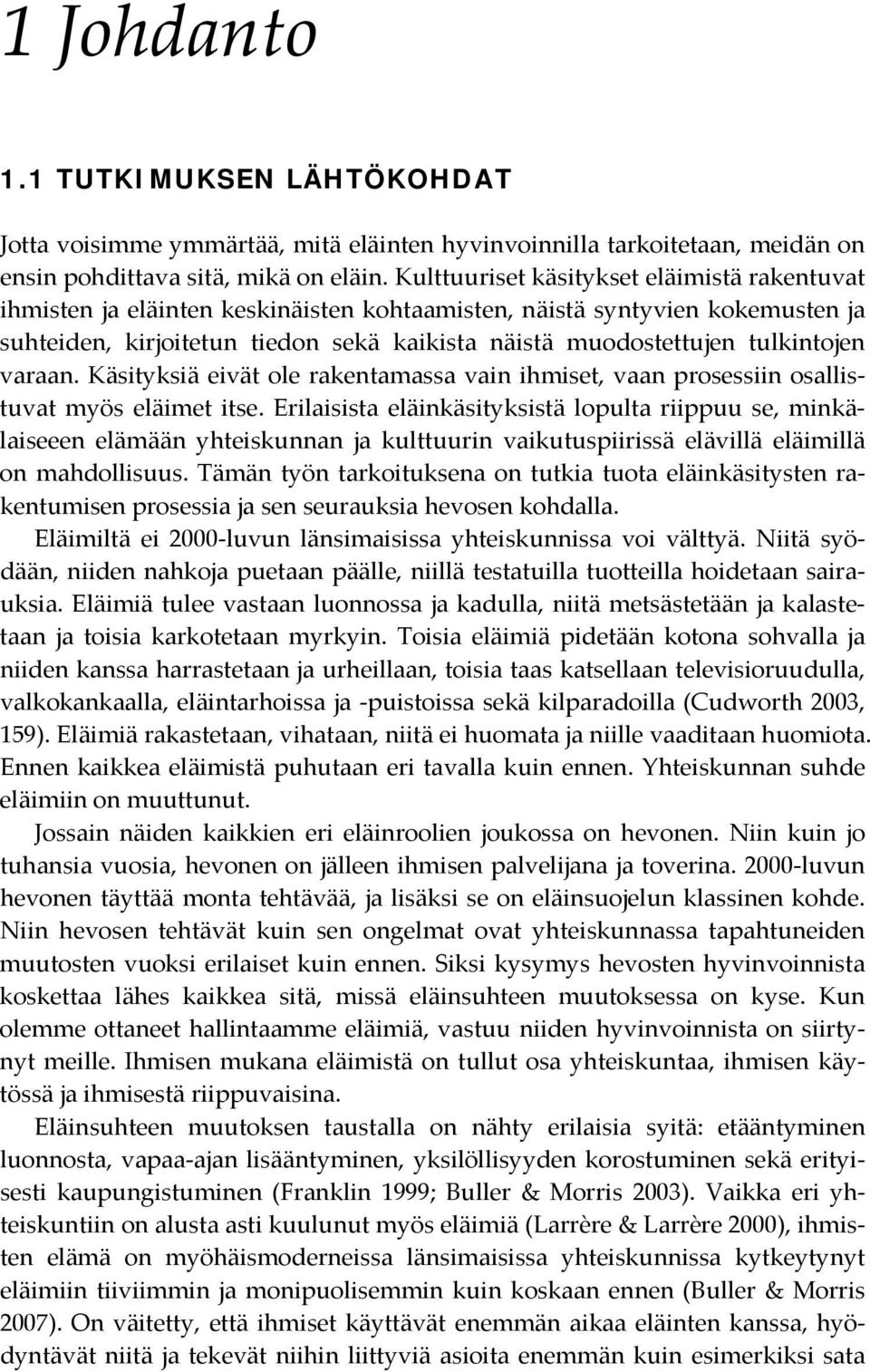 tulkintojen varaan. Käsityksiä eivät ole rakentamassa vain ihmiset, vaan prosessiin osallistuvat myös eläimet itse.