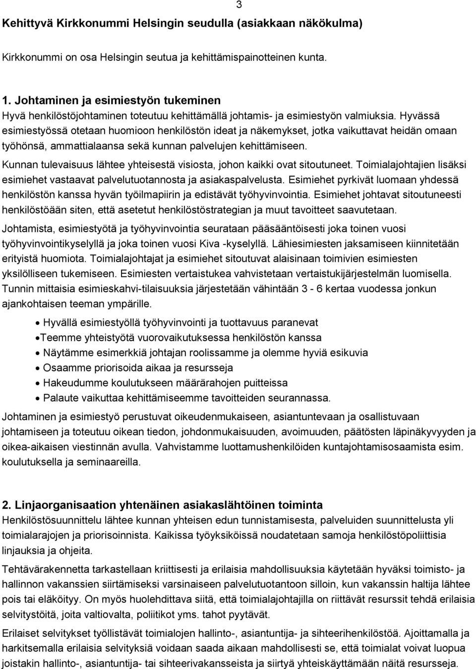 Hyvässä esimiestyössä otetaan huomioon henkilöstön ideat ja näkemykset, jotka vaikuttavat heidän omaan työhönsä, ammattialaansa sekä kunnan palvelujen kehittämiseen.