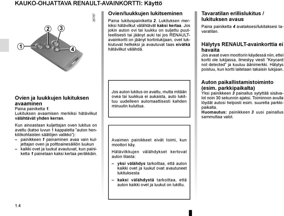 Tavaratilan erillislukitus / lukituksen avaus Paina painiketta 4 avataksesi/lukitaksesi tavaratilan.