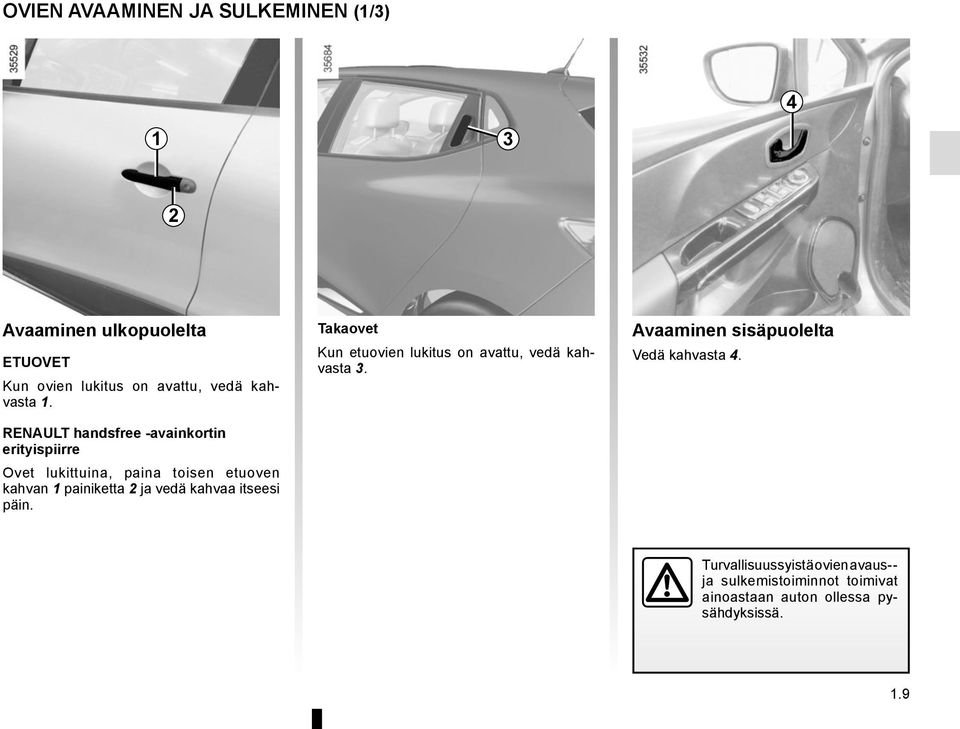 RENAULT handsfree -avainkortin erityispiirre Ovet lukittuina, paina toisen etuoven kahvan 1 painiketta 2 ja vedä