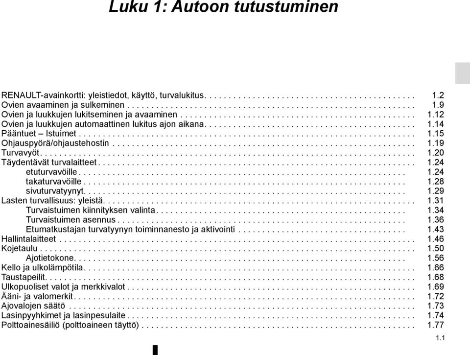 .............................................................. 1.19 Turvavyöt.............................................................................. 1.20 Täydentävät turvalaitteet.................................................................. 1.24 etuturvavöille.