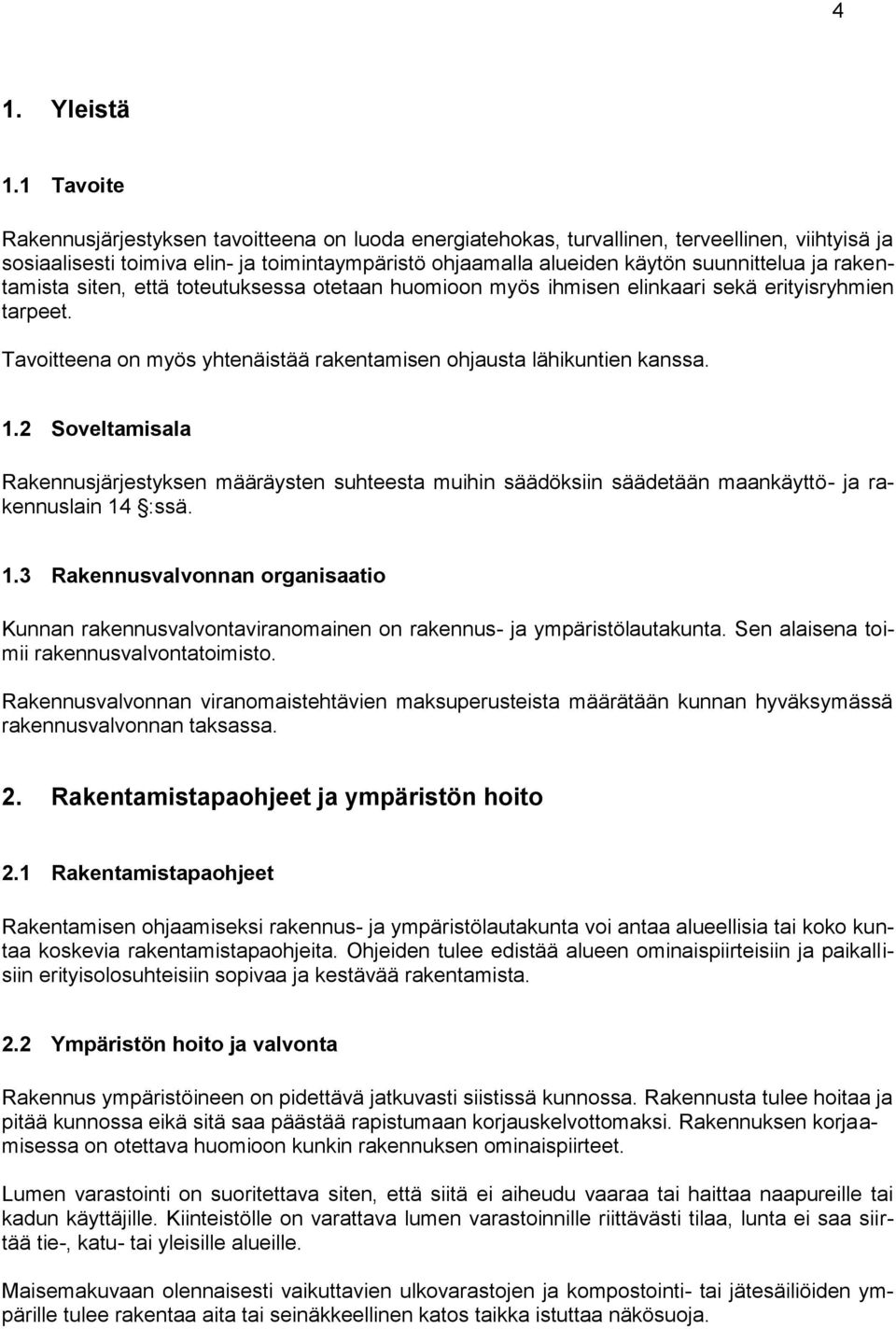 rakentamista siten, että toteutuksessa otetaan huomioon myös ihmisen elinkaari sekä erityisryhmien tarpeet. Tavoitteena on myös yhtenäistää rakentamisen ohjausta lähikuntien kanssa. 1.