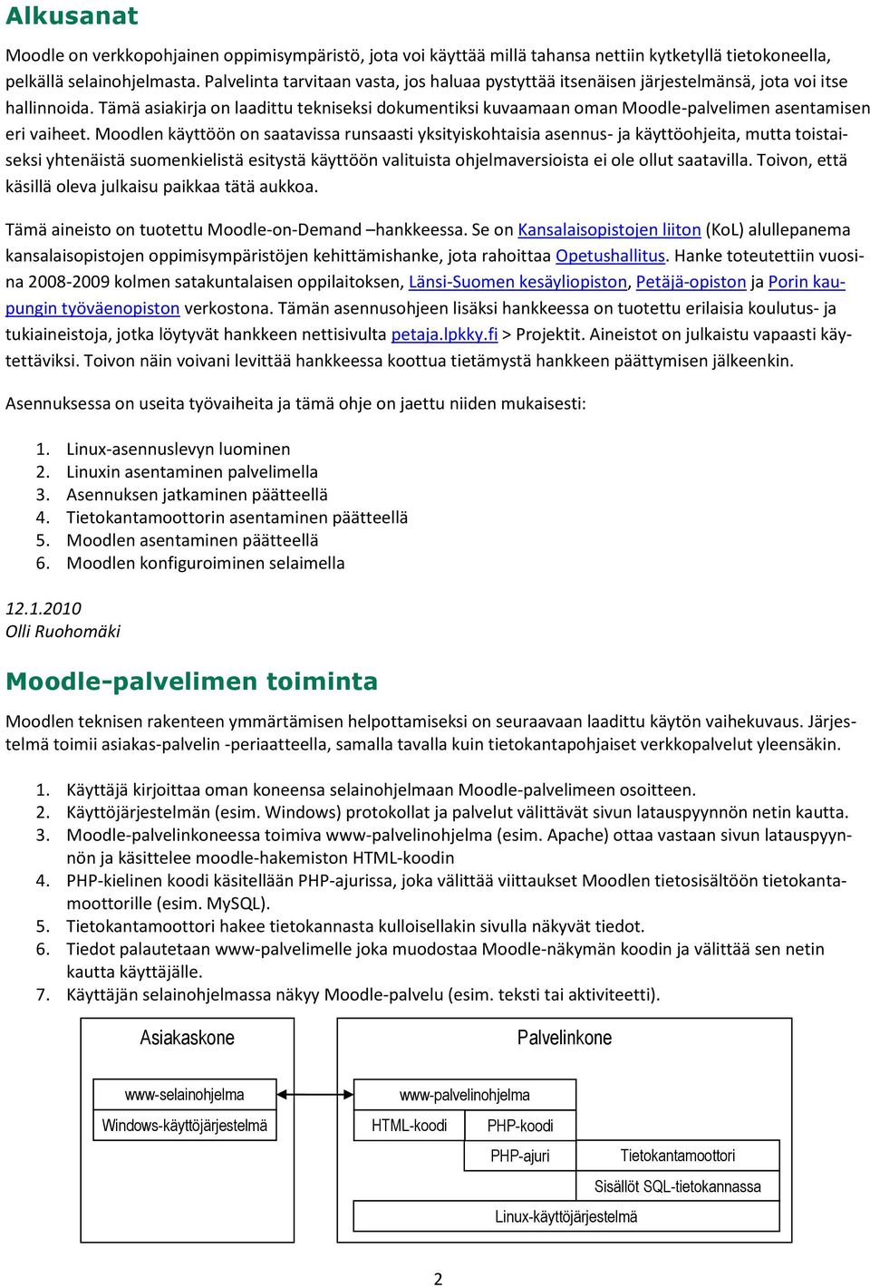 Tämä asiakirja on laadittu tekniseksi dokumentiksi kuvaamaan oman Moodle-palvelimen asentamisen eri vaiheet.