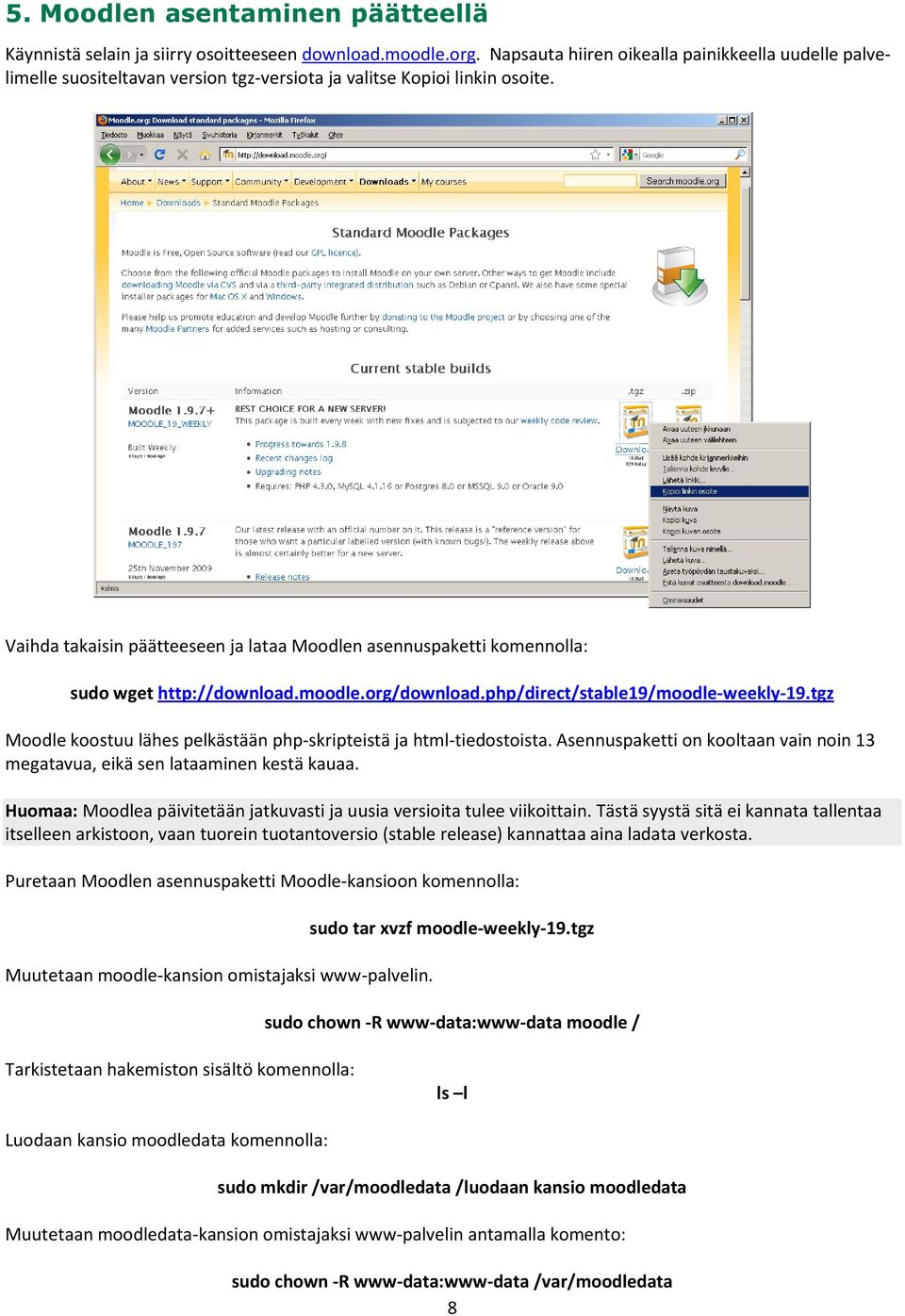 Vaihda takaisin päätteeseen ja lataa Moodlen asennuspaketti komennolla: sudo wget http://download.moodle.org/download.php/direct/stable19/moodle-weekly-19.