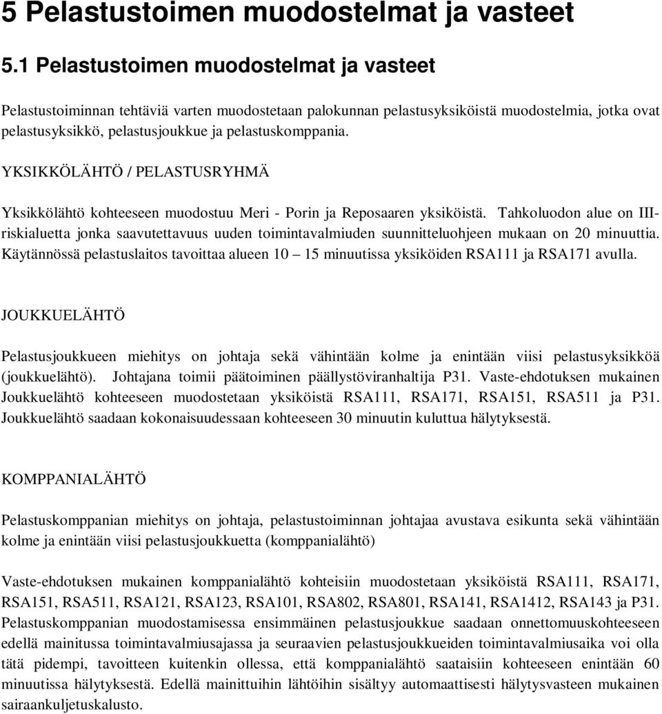 YKSIKKÖLÄHTÖ / PELASTUSRYHMÄ Yksikkölähtö kohteeseen muodostuu Meri - Porin ja Reposaaren yksiköistä.