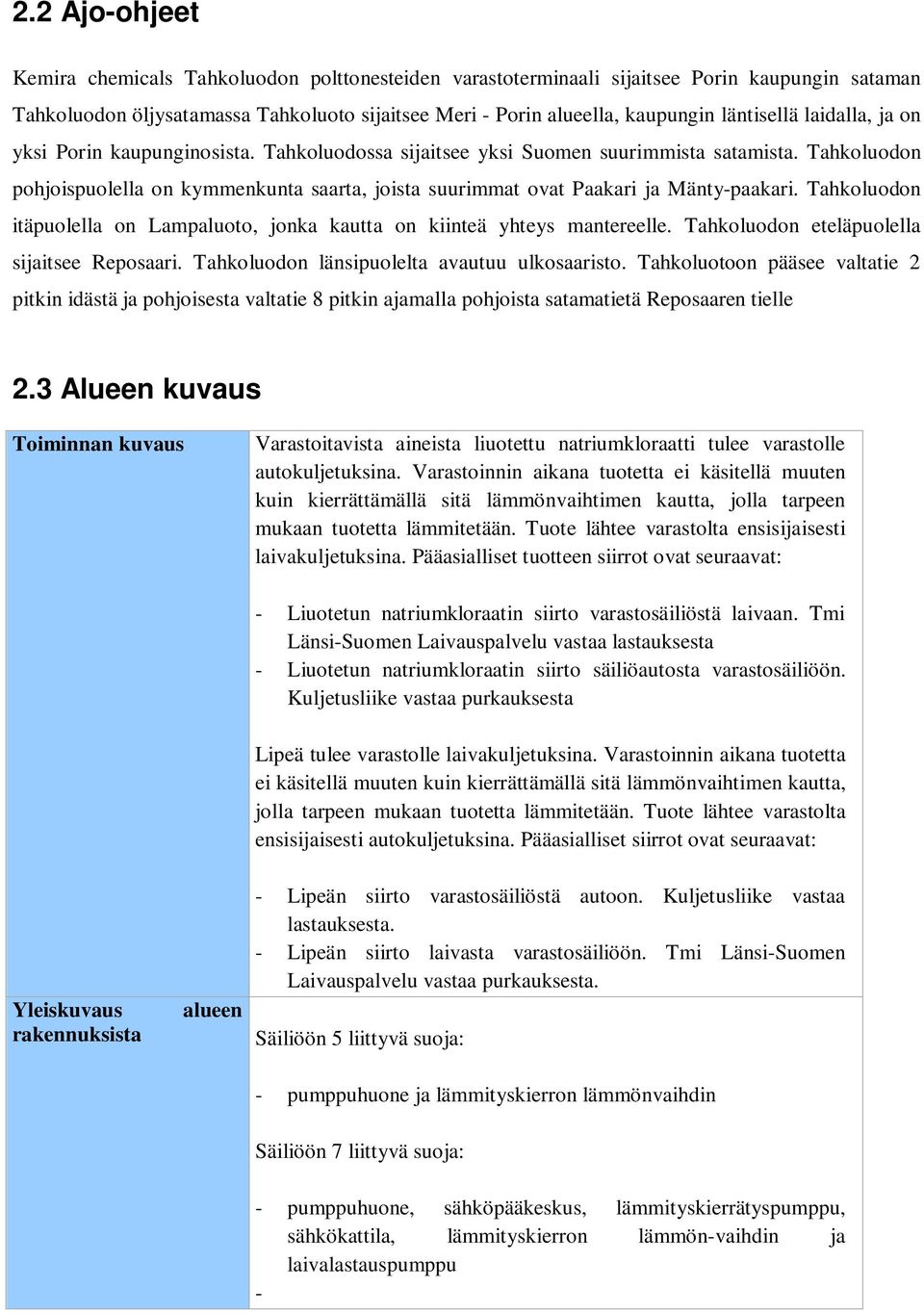 Tahkoluodon pohjoispuolella on kymmenkunta saarta, joista suurimmat ovat Paakari ja Mänty-paakari. Tahkoluodon itäpuolella on Lampaluoto, jonka kautta on kiinteä yhteys mantereelle.