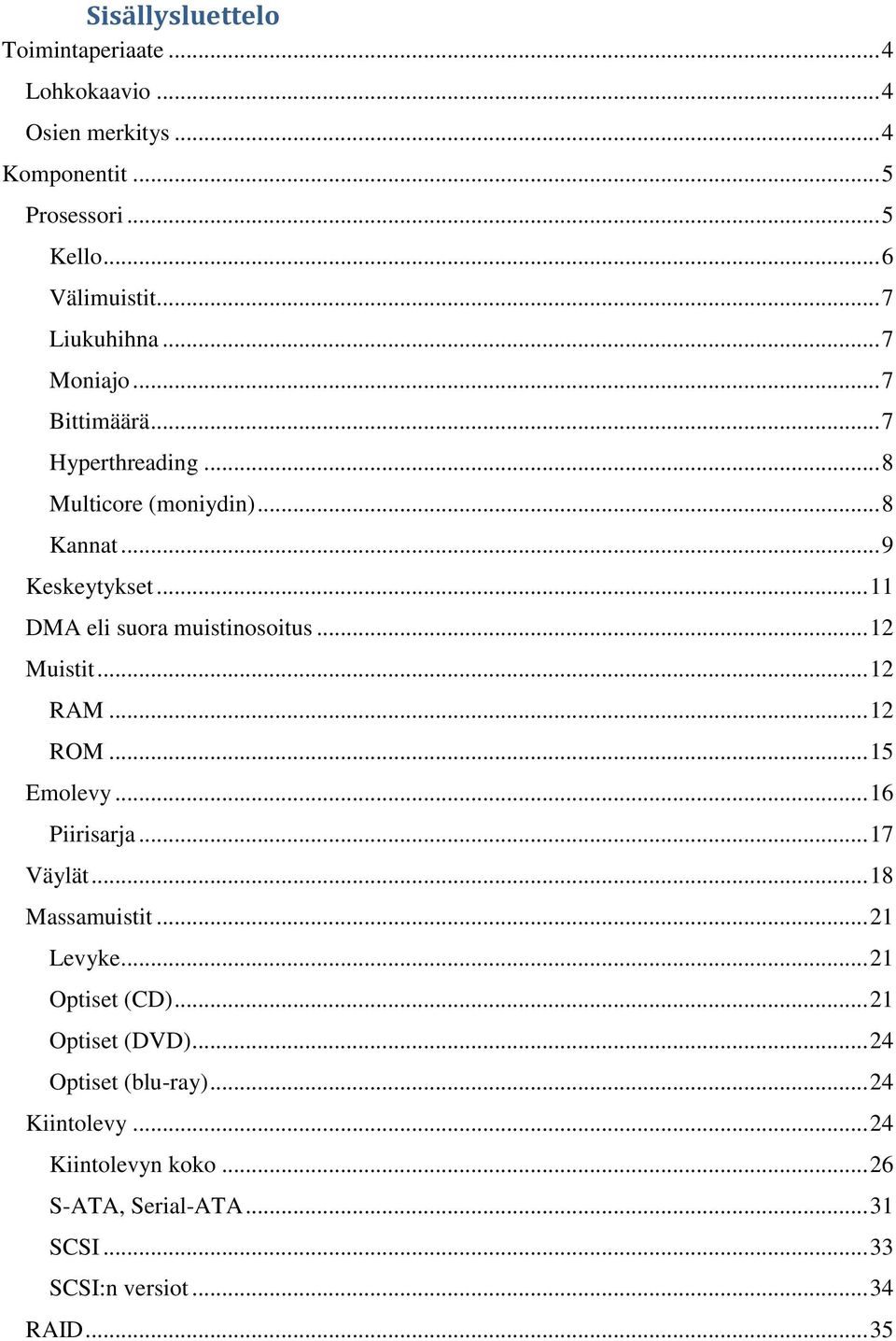 .. 11 DMA eli suora muistinosoitus... 12 Muistit... 12 RAM... 12 ROM... 15 Emolevy... 16 Piirisarja... 17 Väylät... 18 Massamuistit... 21 Levyke.