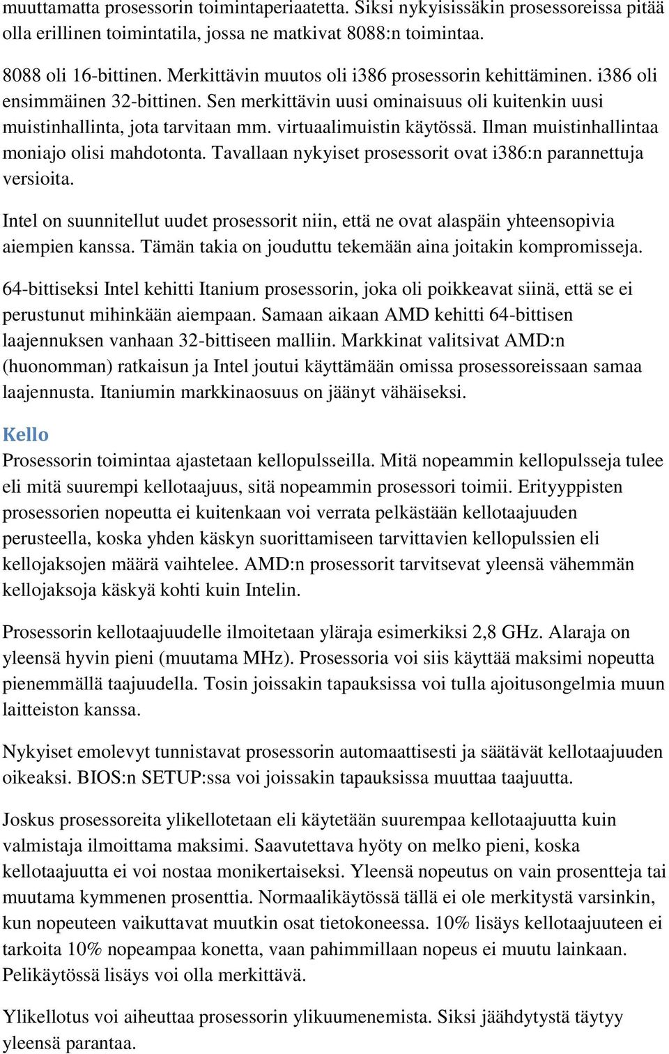 virtuaalimuistin käytössä. Ilman muistinhallintaa moniajo olisi mahdotonta. Tavallaan nykyiset prosessorit ovat i386:n parannettuja versioita.