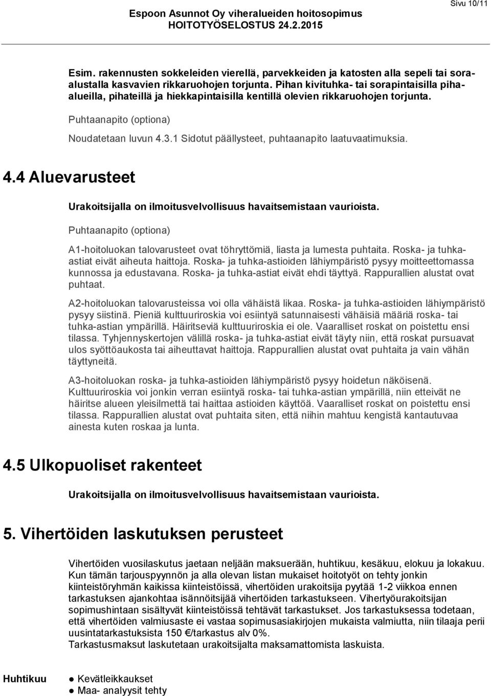 1 Sidotut päällysteet, puhtaanapito laatuvaatimuksia. 4.4 Aluevarusteet Urakoitsijalla on ilmoitusvelvollisuus havaitsemistaan vaurioista.