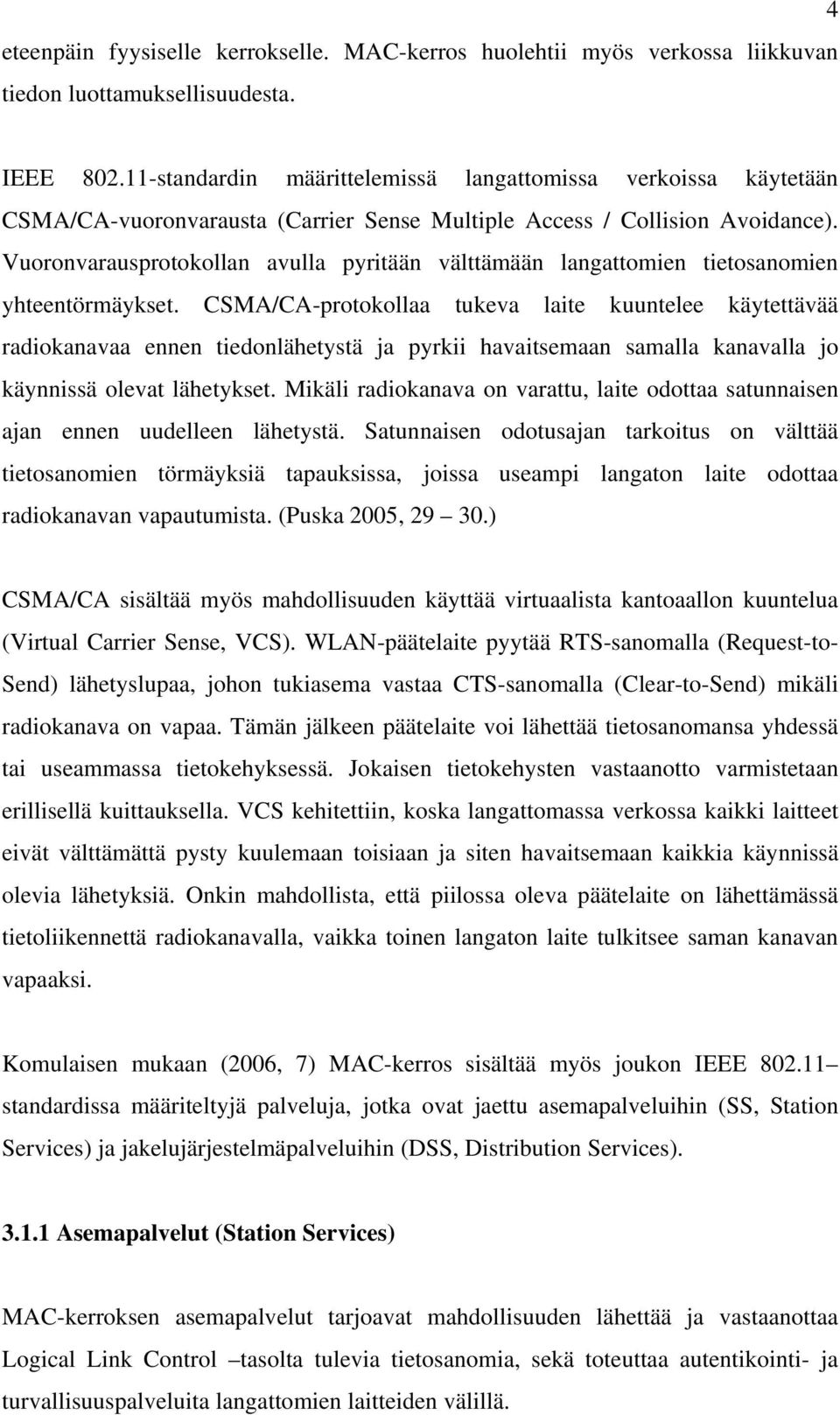 Vuoronvarausprotokollan avulla pyritään välttämään langattomien tietosanomien yhteentörmäykset.