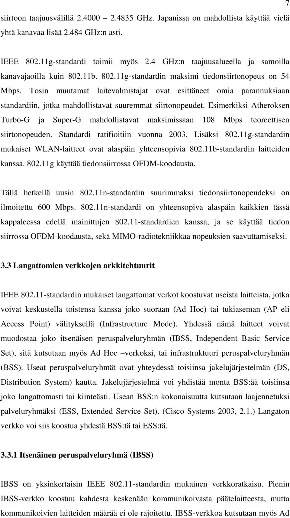 Tosin muutamat laitevalmistajat ovat esittäneet omia parannuksiaan standardiin, jotka mahdollistavat suuremmat siirtonopeudet.