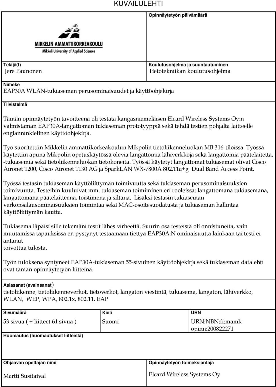 englanninkielinen käyttöohjekirja. Työ suoritettiin Mikkelin ammattikorkeakoulun Mikpolin tietoliikenneluokan MB 316-tiloissa.