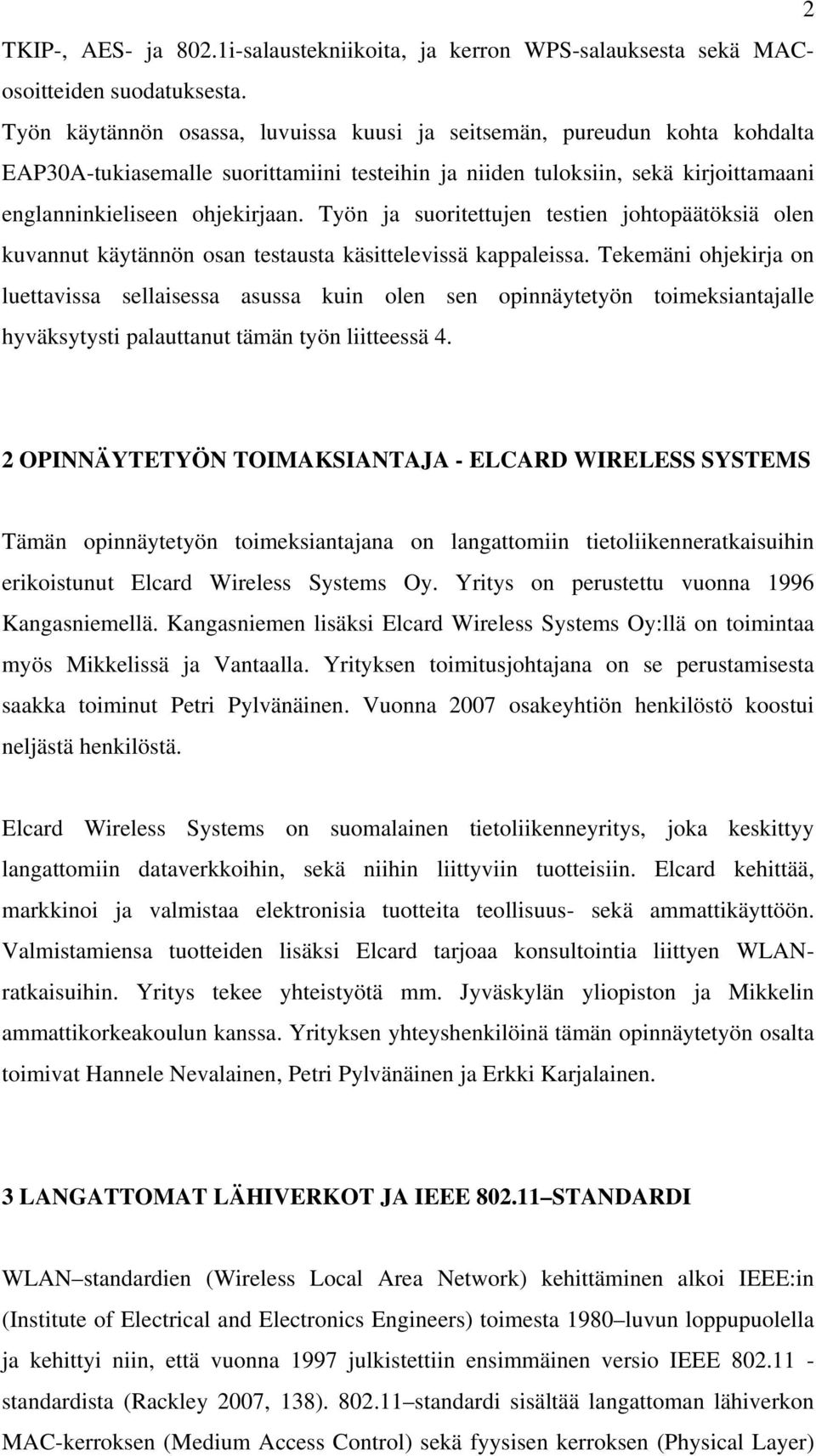 Työn ja suoritettujen testien johtopäätöksiä olen kuvannut käytännön osan testausta käsittelevissä kappaleissa.