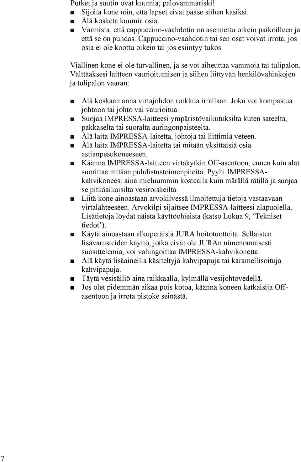 Viallinen kone ei ole turvallinen, ja se voi aiheuttaa vammoja tai tulipalon.