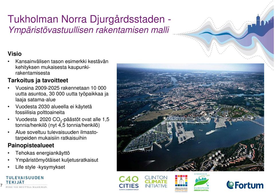 Vuodesta 2030 alueella ei käytetä fossiilisia polttoaineita Vuodesta 2020 CO 2 -päästöt ovat alle 1,5 tonnia/henkilö (nyt 4,5 tonnia/henkilö) Alue