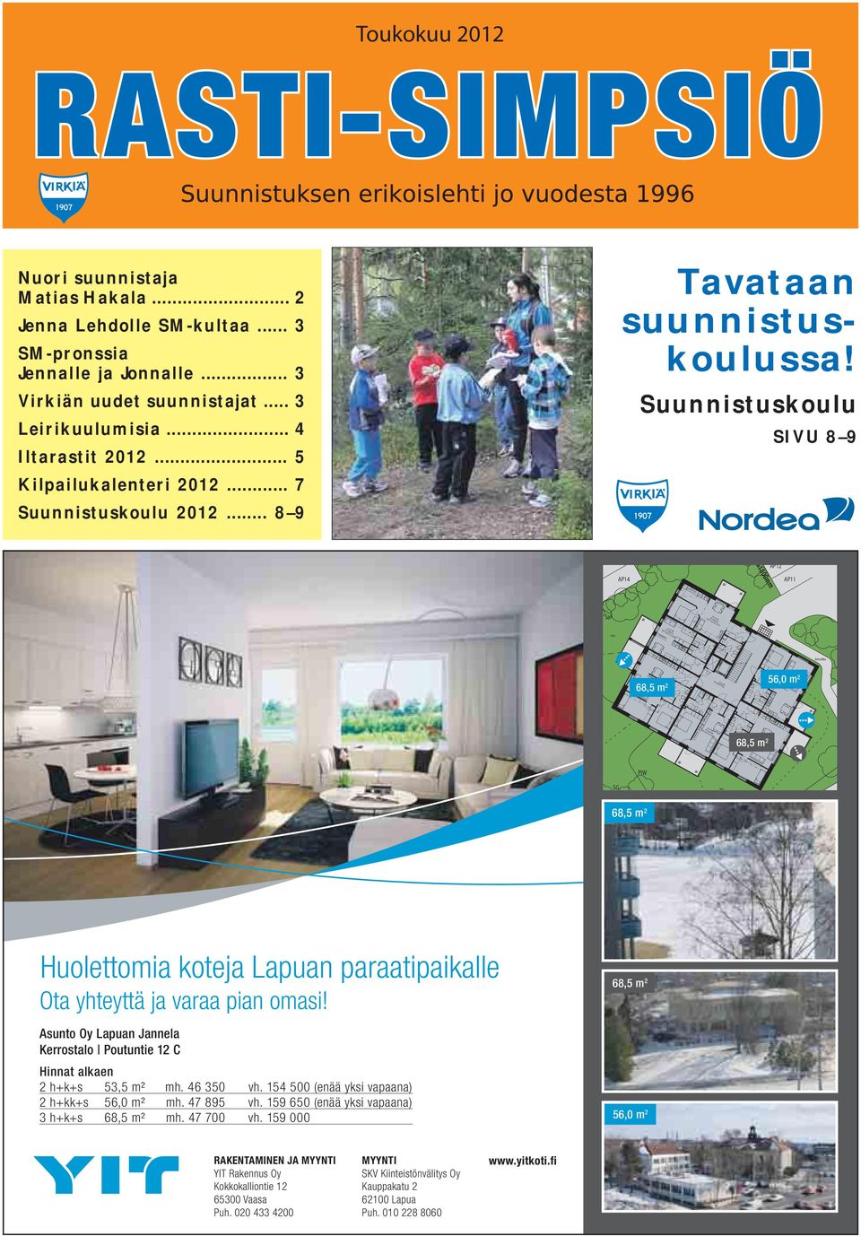 0 m² nur. C8,C14,C20,C26 1H+KK+S 39.0 m² - kivituhka 68,5 m 2 C7,C13,C19,C25 3H+K+S 68.5 m² - 33.0 m² Porrashuone - 56,0 m 2 C10,C16,C22,C28 2H+K+S 56.0 m² - - 68,5 m 2 C5,C11,C17,C23 3H+K+S 68.