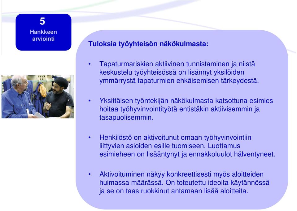 Yksittäisen työntekijän näkökulmasta katsottuna esimies hoitaa työhyvinvointityötä entistäkin aktiivisemmin ja tasapuolisemmin.