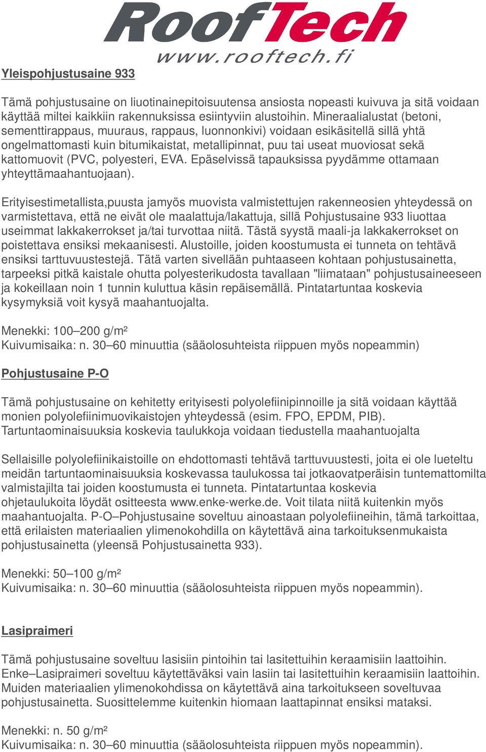 (PVC, polyesteri, EVA. Epäselvissä tapauksissa pyydämme ottamaan yhteyttämaahantuojaan).