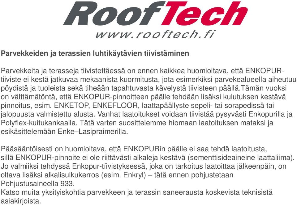 tämän vuoksi on välttämätöntä, että ENKOPUR-pinnoitteen päälle tehdään lisäksi kulutuksen kestävä pinnoitus, esim.