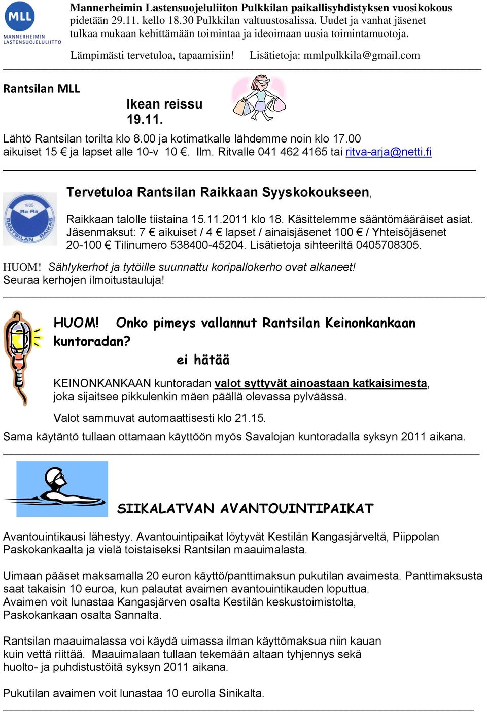 Lähtö Rantsilan torilta klo 8.00 ja kotimatkalle lähdemme noin klo 17.00 aikuiset 15 ja lapset alle 10-v 10. Ilm. Ritvalle 041 462 4165 tai ritva-arja@netti.