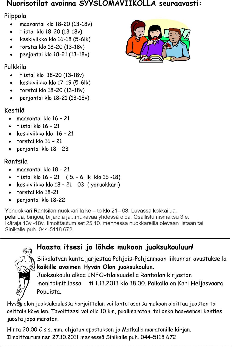 torstai klo 16 21 perjantai klo 18 23 Rantsila maanantai klo 18-21 tiistai klo 16 21 ( 5. 6.