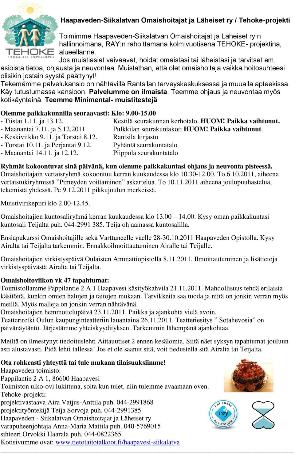 Muistathan, että olet omaishoitaja vaikka hoitosuhteesi olisikin jostain syystä päättynyt! Tekemämme palvelukansio on nähtävillä Rantsilan terveyskeskuksessa ja muualla apteekissa.