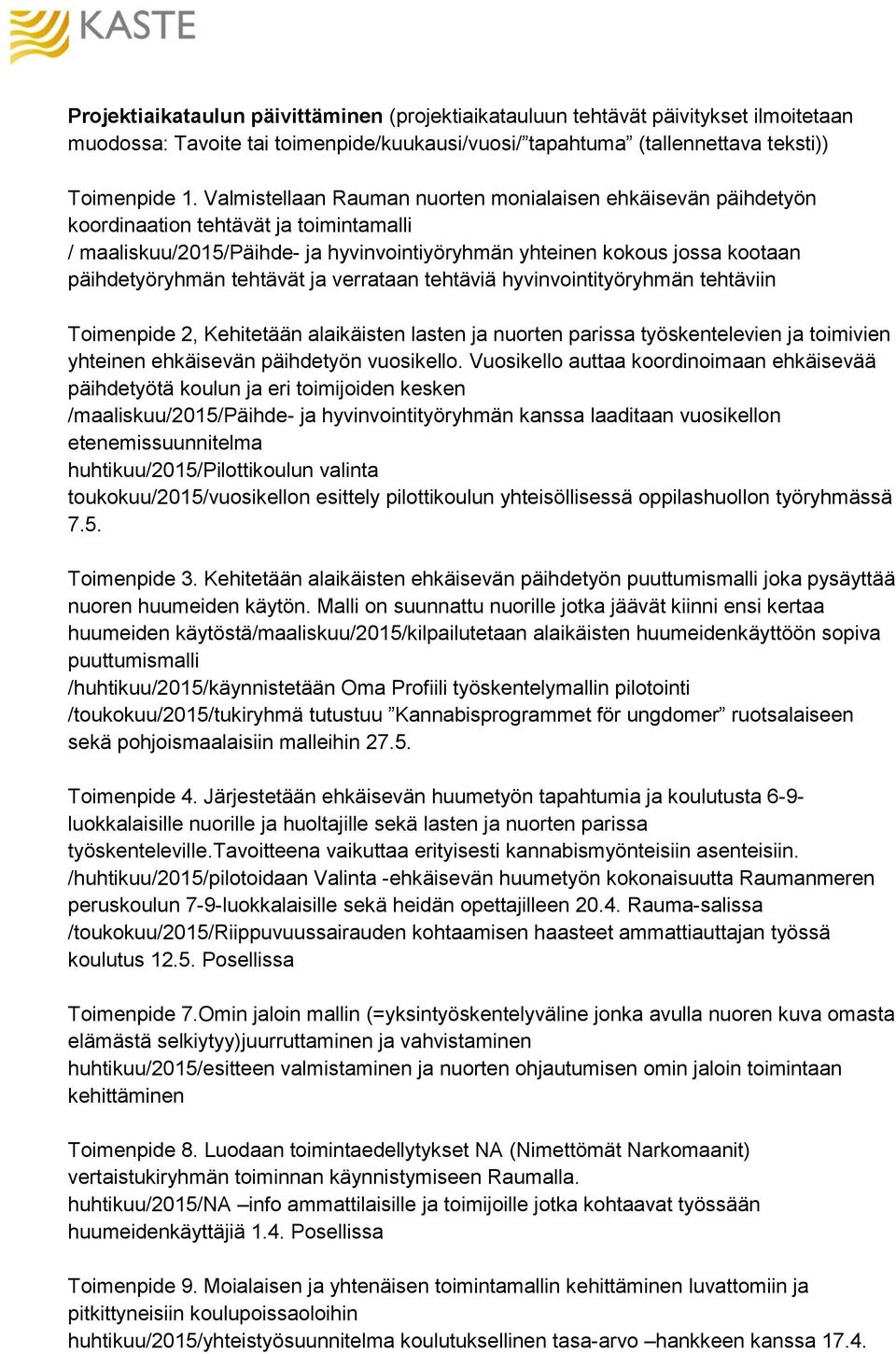 tehtävät ja verrataan tehtäviä hyvinvointityöryhmän tehtäviin Toimenpide 2, Kehitetään alaikäisten lasten ja nuorten parissa työskentelevien ja toimivien yhteinen ehkäisevän päihdetyön vuosikello.