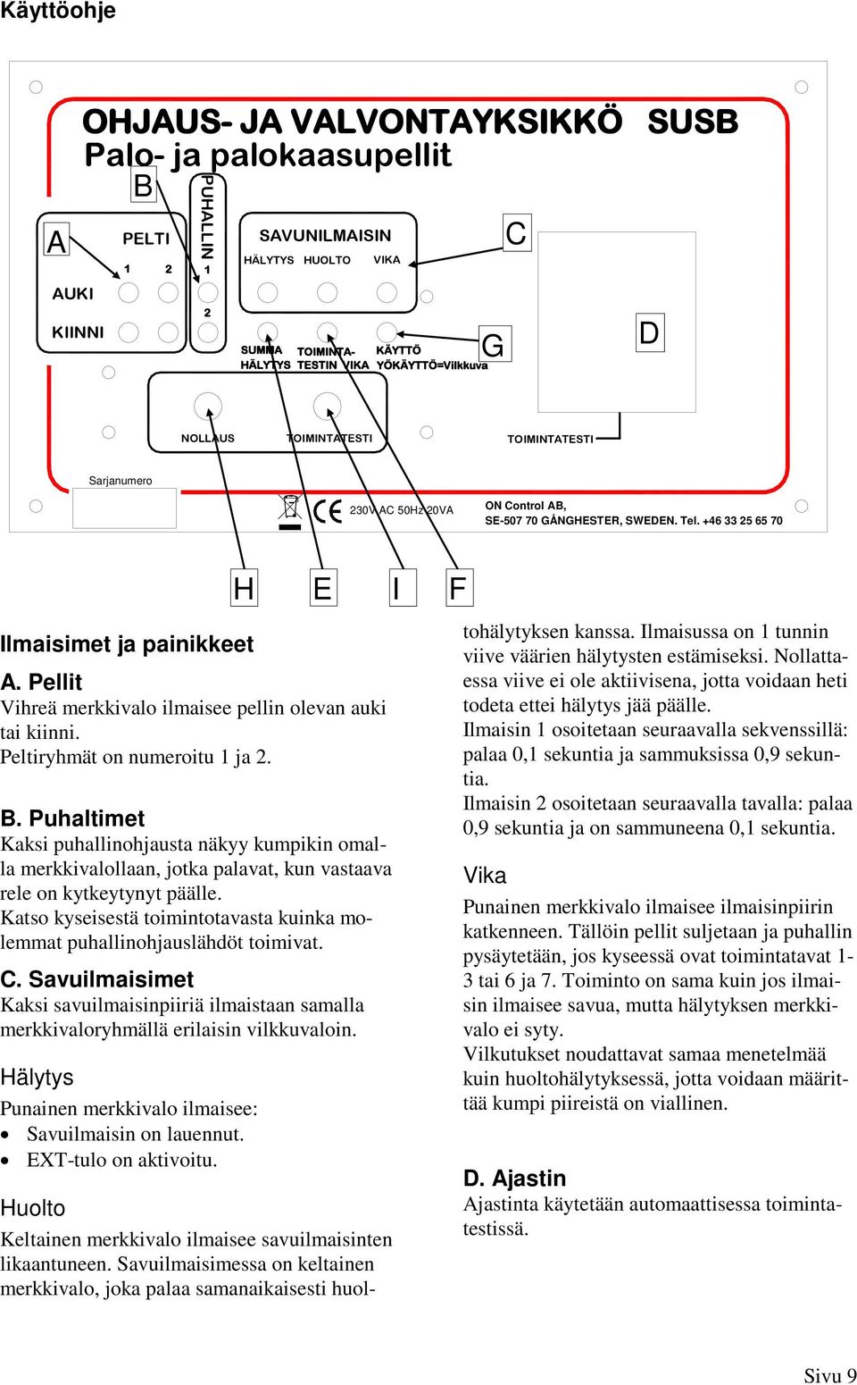 Pellit Vihreä merkkivalo ilmaisee pellin olevan auki tai kiinni. Peltiryhmät on numeroitu 1 ja 2. B.