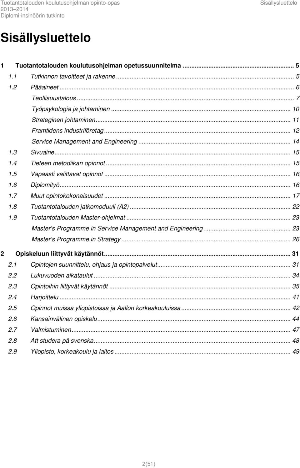 6 Diplomityö... 16 1.7 Muut opintokokonaisuudet... 17 1.8 Tuotantotalouden jatkomoduuli (A2)... 22 1.9 Tuotantotalouden Master-ohjelmat... 23 Master s Programme in Service Management and Engineering.