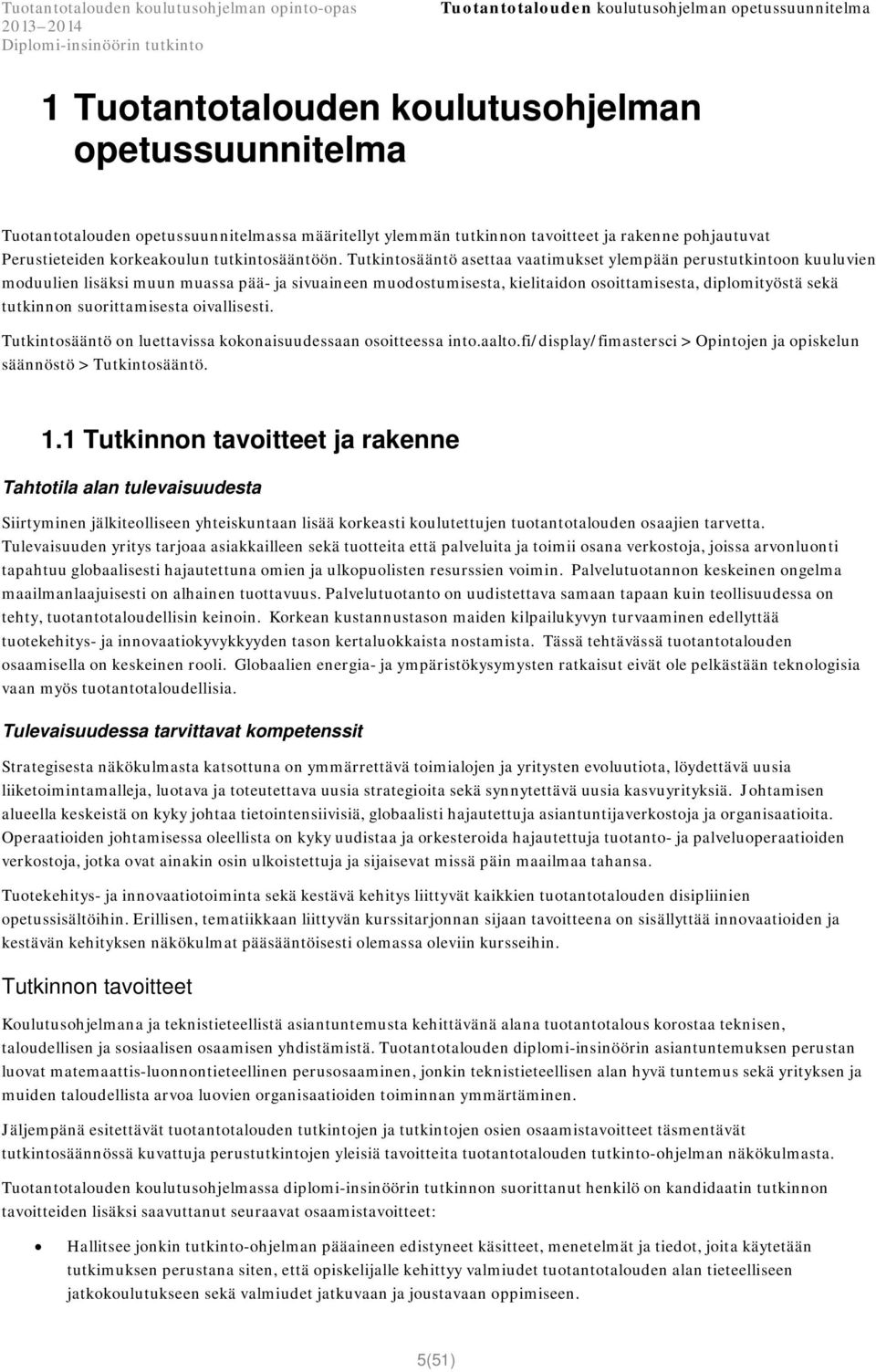 Tutkintosääntö asettaa vaatimukset ylempään perustutkintoon kuuluvien moduulien lisäksi muun muassa pää- ja sivuaineen muodostumisesta, kielitaidon osoittamisesta, diplomityöstä sekä tutkinnon