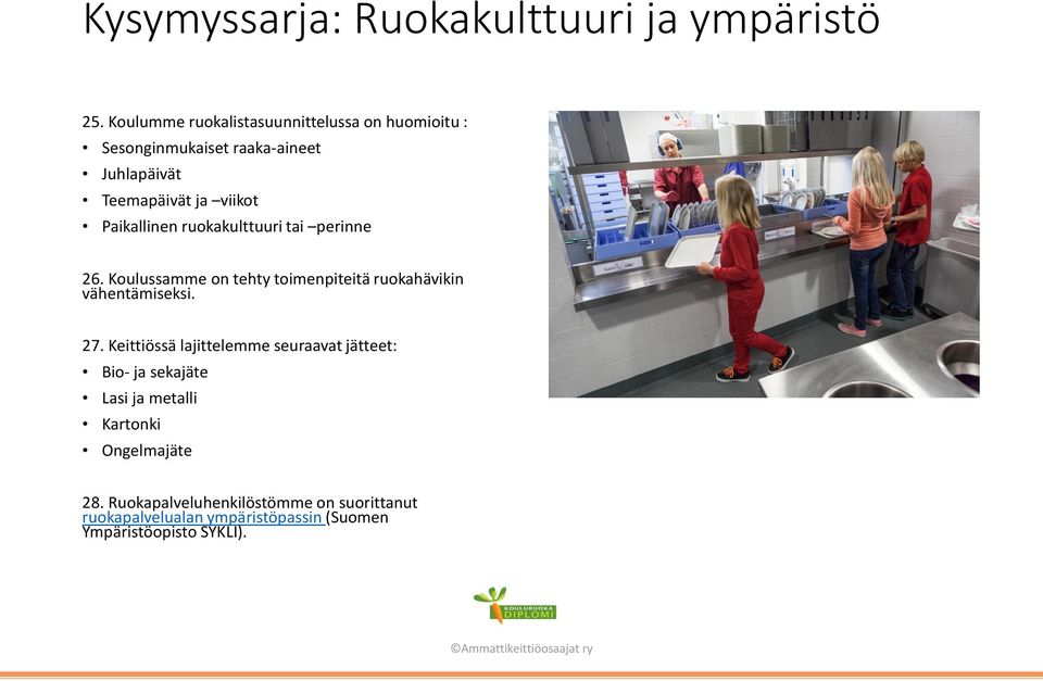 Paikallinen ruokakulttuuri tai perinne 26. Koulussamme on tehty toimenpiteitä ruokahävikin vähentämiseksi. 27.