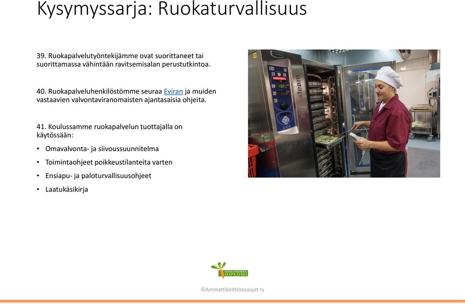 Ruokapalveluhenkilöstömme seuraa Eviran ja muiden vastaavien valvontaviranomaisten ajantasaisia ohjeita. 41.