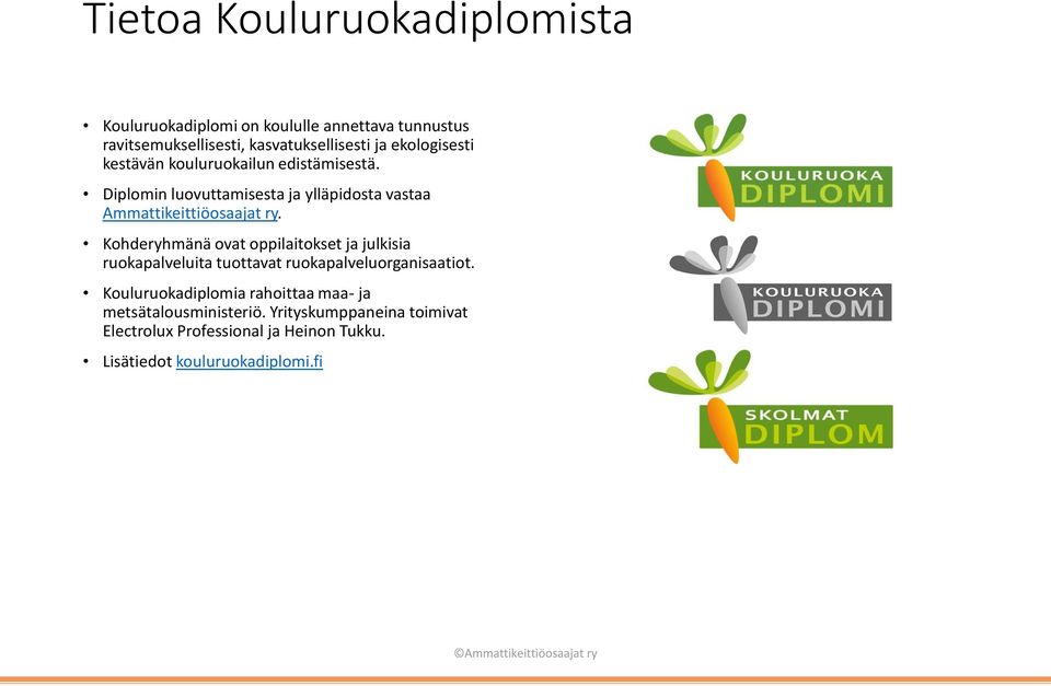 Kohderyhmänä ovat oppilaitokset ja julkisia ruokapalveluita tuottavat ruokapalveluorganisaatiot.