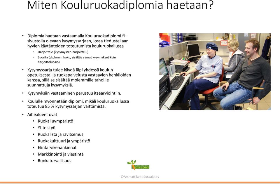 kysymykset kuin harjoitteluosio) Kysymyssarja tulee käydä läpi yhdessä koulun opetuksesta ja ruokapalvelusta vastaavien henkilöiden kanssa, sillä se sisältää molemmille tahoille suunnattuja