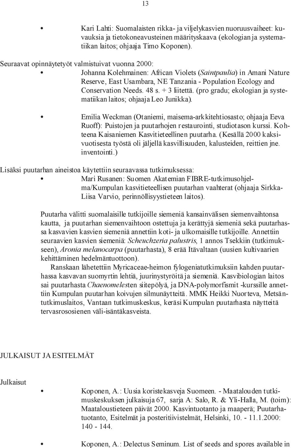 48 s. + 3 liitettä. (pro gradu; ekologian ja systematiikan laitos; ohjaaja Leo Junikka).