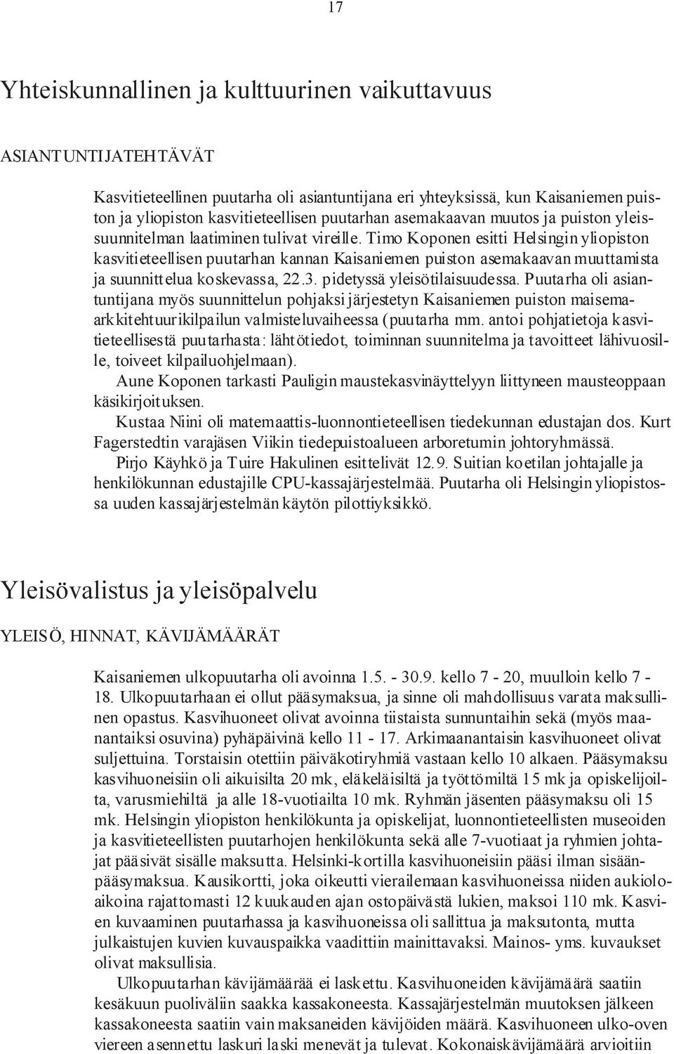 Timo Koponen esitti Helsingin yliopiston kasvitieteellisen puutarhan kannan Kaisaniemen puiston asemakaavan muuttamista ja suunnittelua koskevassa, 22.3. pidetyssä yleisötilaisuudessa.