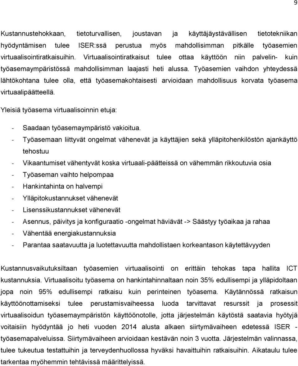 Työasemien vaihdon yhteydessä lähtökohtana tulee olla, että työasemakohtaisesti arvioidaan mahdollisuus korvata työasema virtuaalipäätteellä.