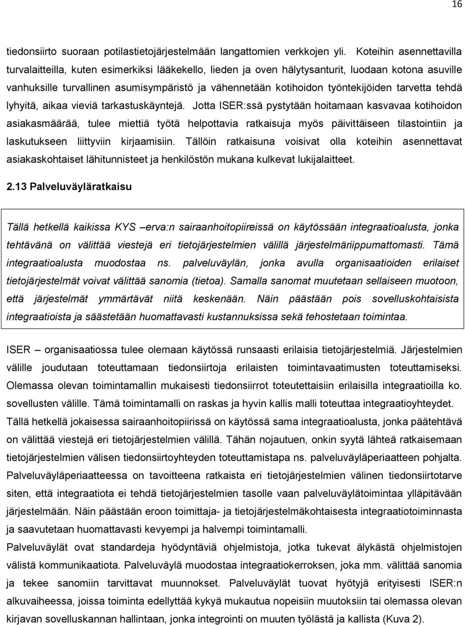 työntekijöiden tarvetta tehdä lyhyitä, aikaa vieviä tarkastuskäyntejä.