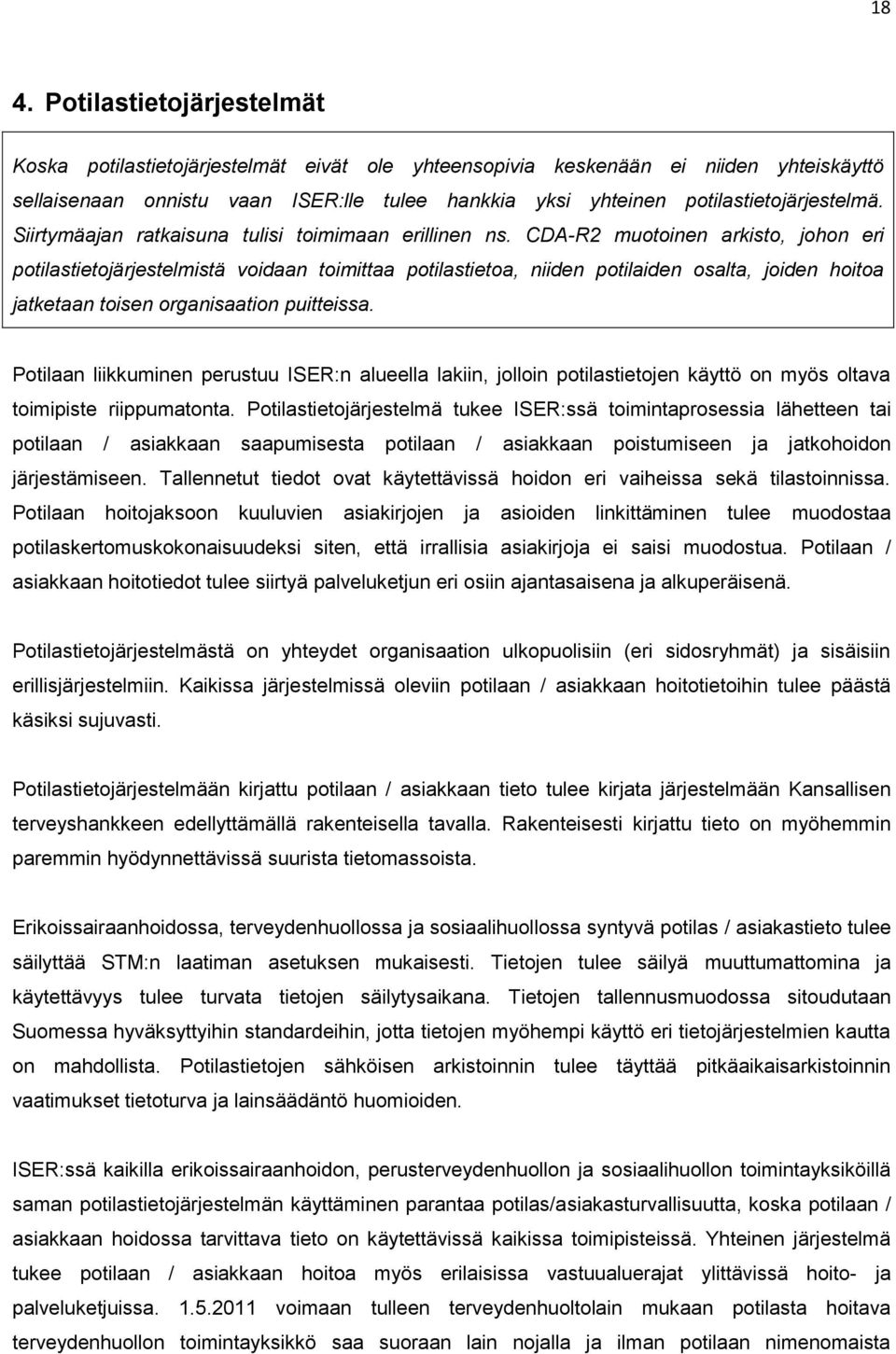 CDA-R2 muotoinen arkisto, johon eri potilastietojärjestelmistä voidaan toimittaa potilastietoa, niiden potilaiden osalta, joiden hoitoa jatketaan toisen organisaation puitteissa.