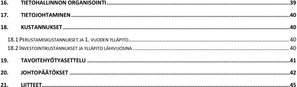 .. 40 18.2 INVESTOINTIKUSTANNUKSET JA YLLÄPITO LÄHIVUOSINA... 40 19.