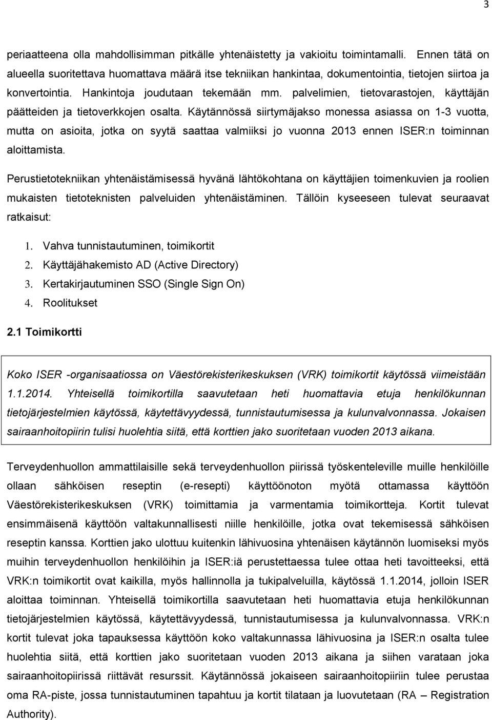 palvelimien, tietovarastojen, käyttäjän päätteiden ja tietoverkkojen osalta.