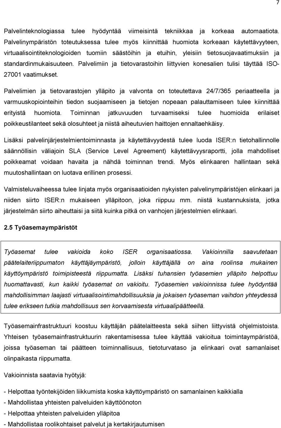 standardinmukaisuuteen. Palvelimiin ja tietovarastoihin liittyvien konesalien tulisi täyttää ISO- 27001 vaatimukset.