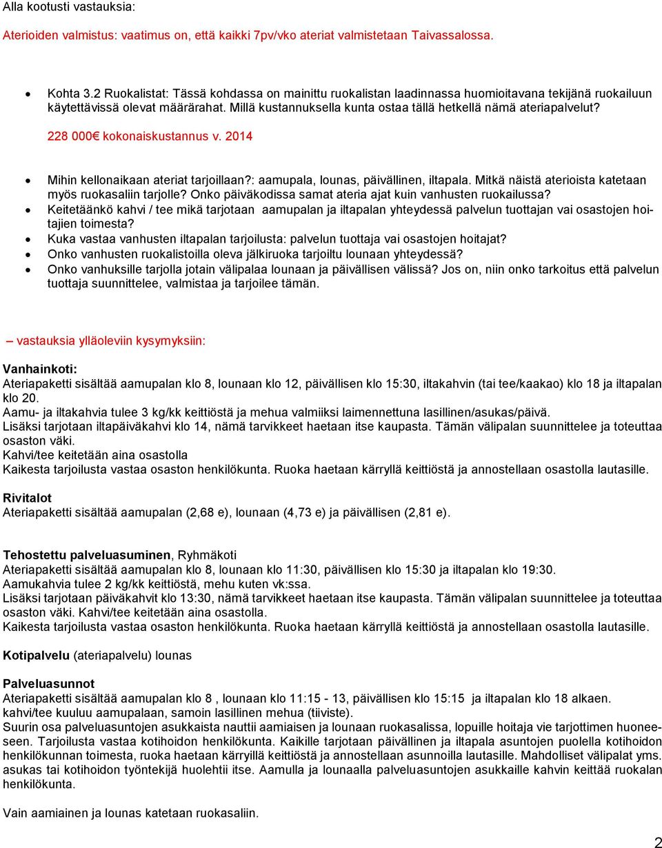 Millä kustannuksella kunta ostaa tällä hetkellä nämä ateriapalvelut? 228 000 kokonaiskustannus v. 2014 Mihin kellonaikaan ateriat tarjoillaan?: aamupala, lounas, päivällinen, iltapala.