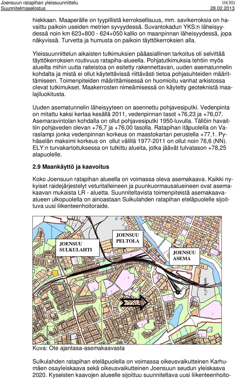 Yleissuunnittelun aikaisten tutkimuksien pääasiallinen tarkoitus oli selvittää täyttökerroksien routivuus ratapiha-alueella.