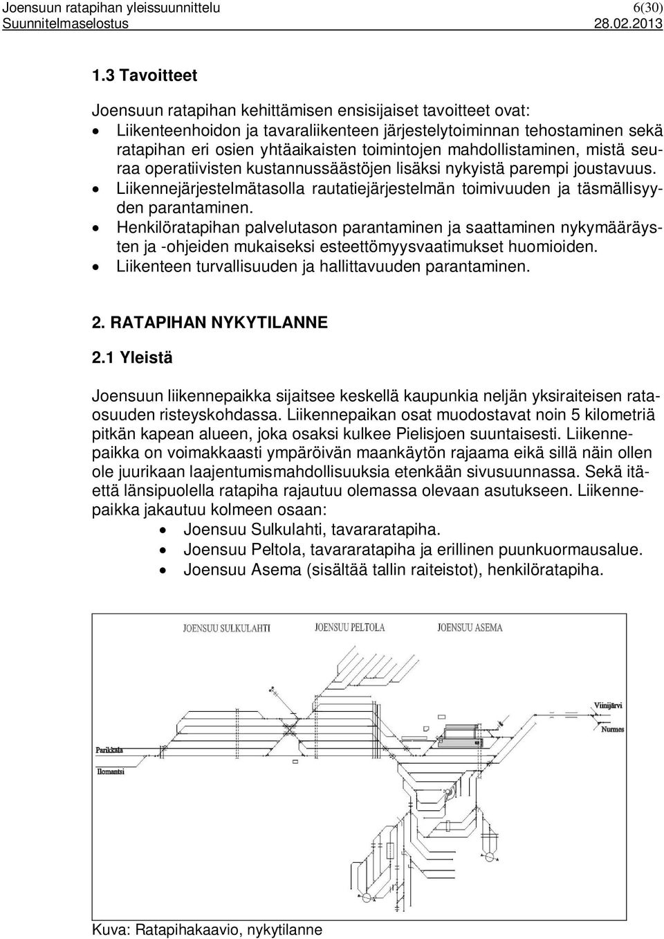 mahdollistaminen, mistä seuraa operatiivisten kustannussäästöjen lisäksi nykyistä parempi joustavuus. Liikennejärjestelmätasolla rautatiejärjestelmän toimivuuden ja täsmällisyyden parantaminen.