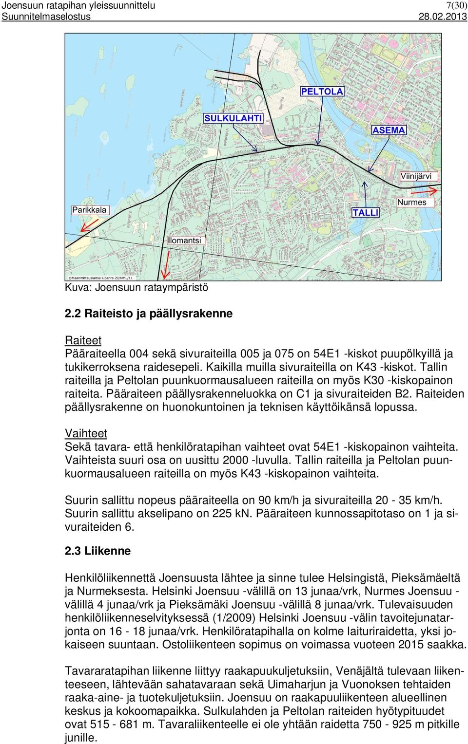 Raiteiden päällysrakenne on huonokuntoinen ja teknisen käyttöikänsä lopussa. Vaihteet Sekä tavara- että henkilöratapihan vaihteet ovat 54E1 -kiskopainon vaihteita.