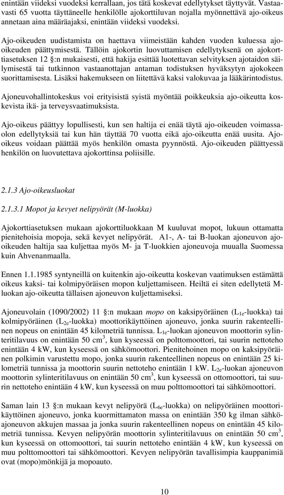 Ajo-oikeuden uudistamista on haettava viimeistään kahden vuoden kuluessa ajooikeuden päättymisestä.
