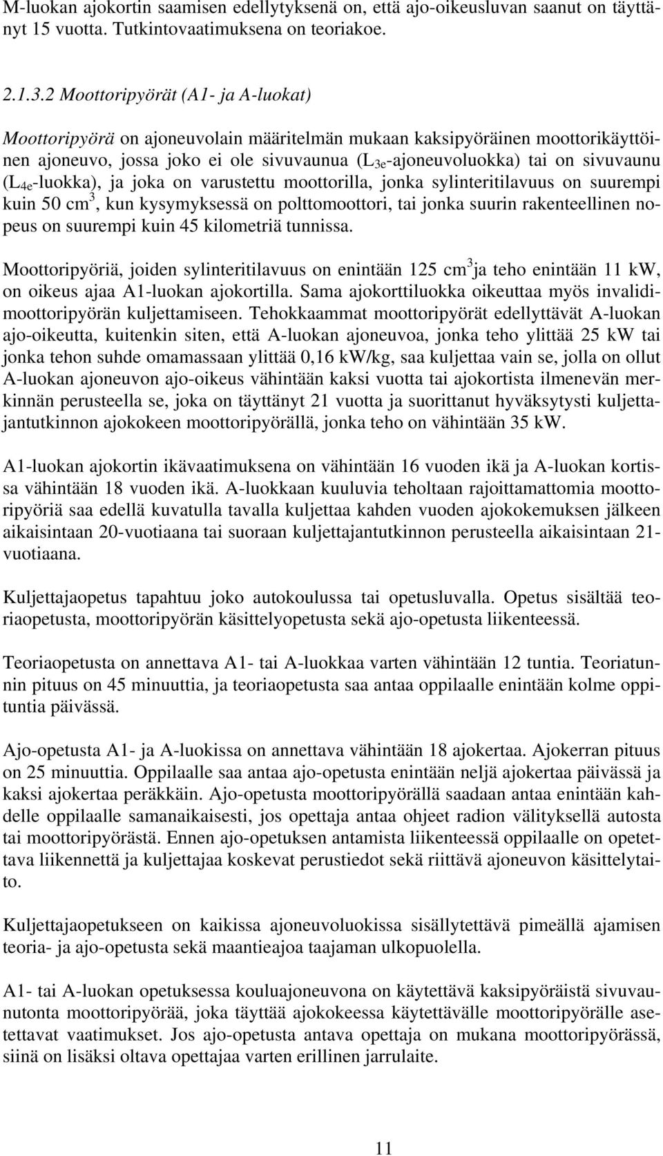 4e -luokka), ja joka on varustettu moottorilla, jonka sylinteritilavuus on suurempi kuin 50 cm 3, kun kysymyksessä on polttomoottori, tai jonka suurin rakenteellinen nopeus on suurempi kuin 45